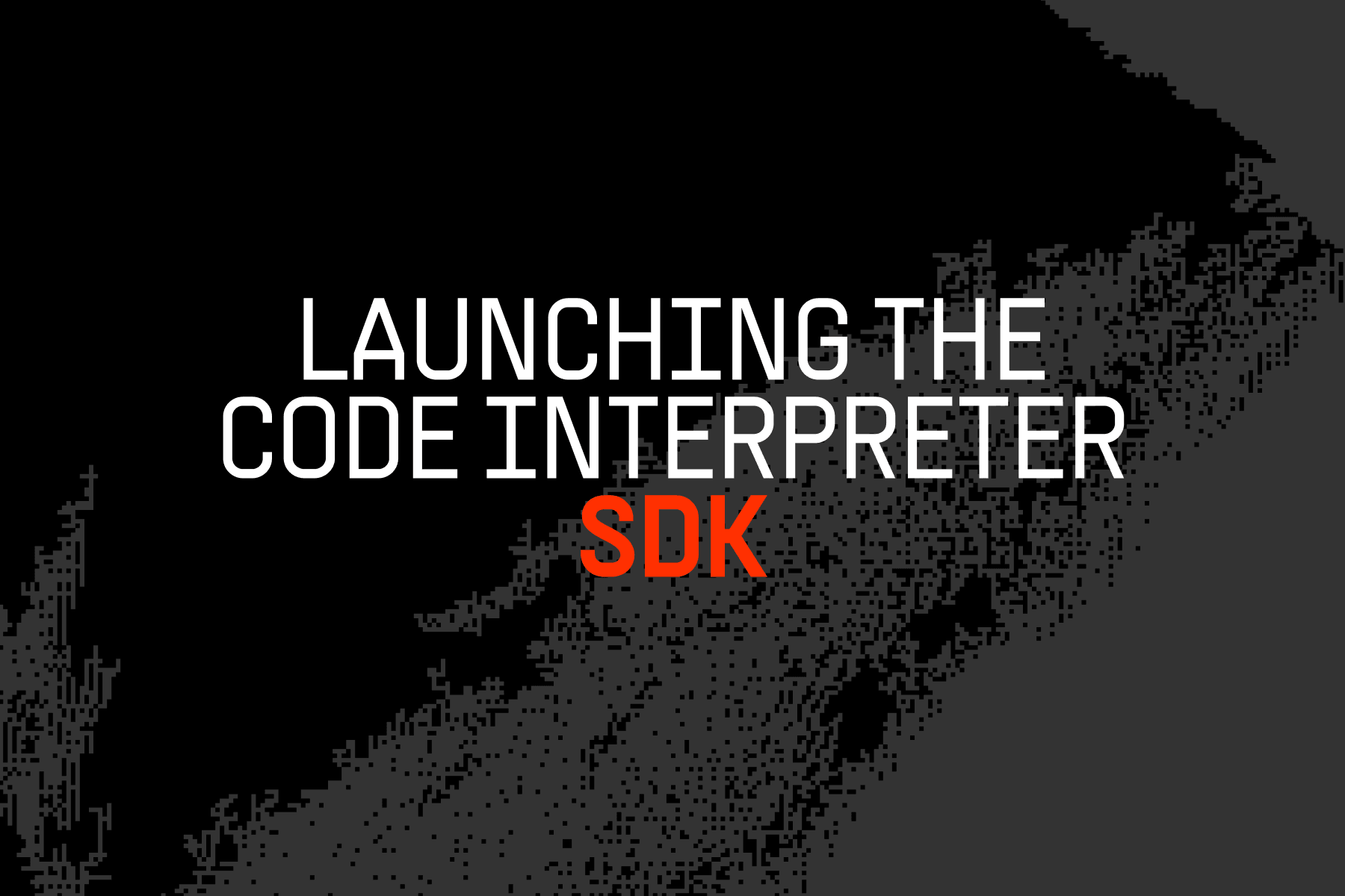 Launching the Code Interpreter SDK