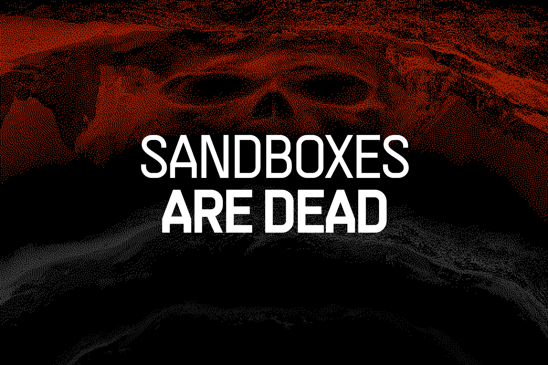Sandboxes are dead, with expanding grey and orange dithered waves and a skull emerging from the orange wave.